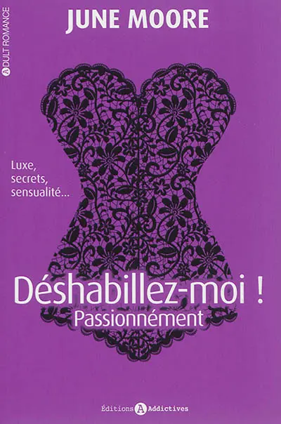 Déshabillez-moi !. Vol. 2. Passionnément