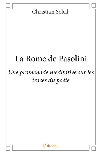 La Rome de Pasolini : Une promenade méditative sur les traces du poète