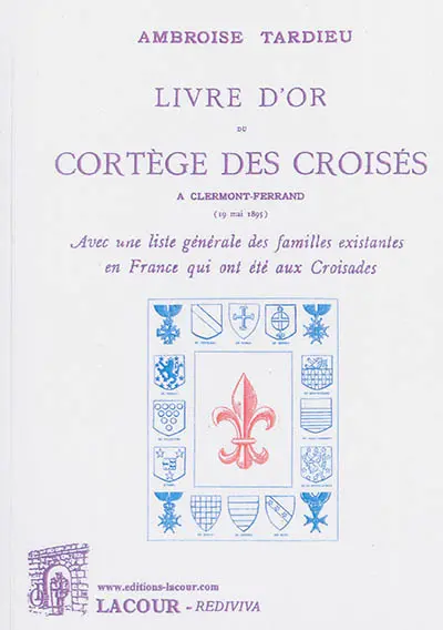 Livre d'or du cortège des croisés à Clermont-Ferrand (19 mai 1895), avec une liste générale des familles existantes en France qui ont été aux croisades