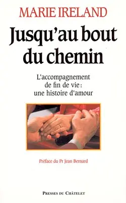 Jusqu'au bout du chemin : l'accompagnement de fin de vie, une histoire d'amour