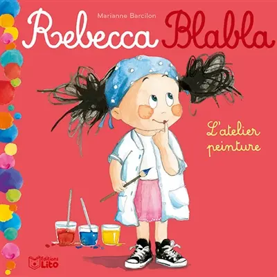 Rebecca Blabla. Vol. 4. L'atelier peinture