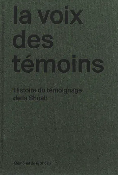 La voix des témoins : histoire du témoignage de la Shoah