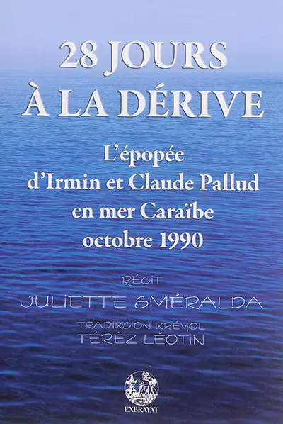 28 jours à la dérive : l'épopée d'Irmin et Claude Pallud en mer Caraïbe : d'après une histoire vécue par Claude Pallud. 28 jou dériv an gran dlo : tribilasion Irmen epi Klod Pallud dan lanmè lézantiy : daprè an listwe Klod Pali viv