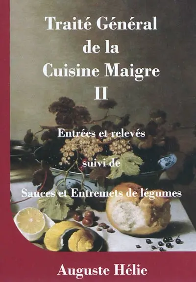 Traité général de la cuisine maigre. Vol. 2. Entrées et relevés : suivi de sauces et entremets de légumes