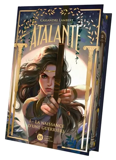 Atalante. Vol. 1. La naissance d'une guerrière