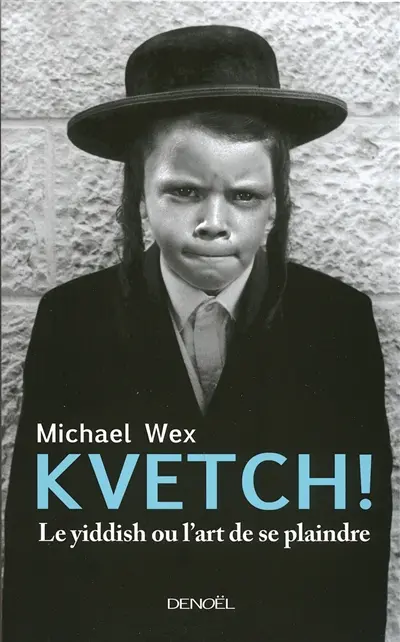 Kvetch ! : le yiddish ou L'art de se plaindre