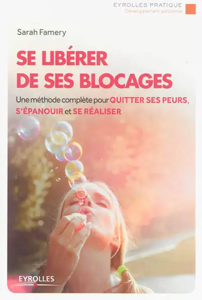 Se libérer de ses blocages : une méthode complète pour quitter ses peurs, s'épanouir et se réaliser