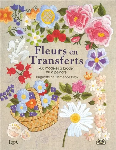Fleurs en transferts : 405 modèles à broder, à coudre, à coller ou à peindre