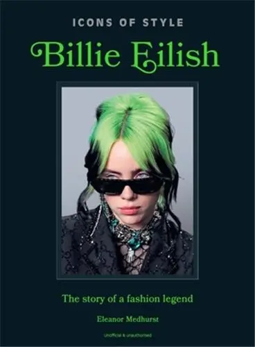 Icons of Style : Billie Eilish : The story of a fashion legend