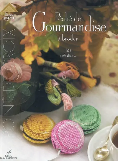 Péché de gourmandise à broder : 50 créations