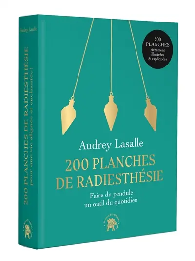 200 planches de radiesthésie : pour une vie alignée et enchantée !