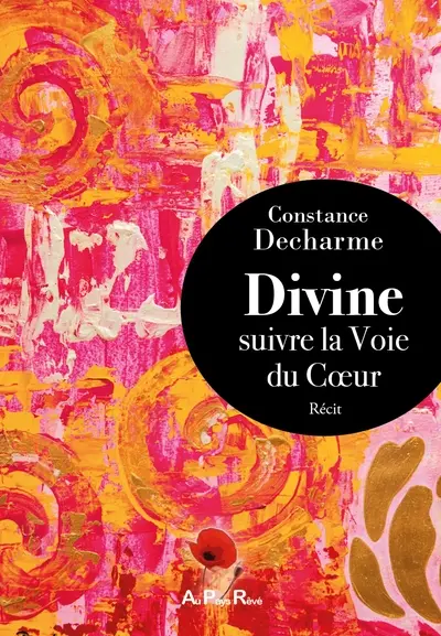 Divine : suivre la voie du coeur : récit