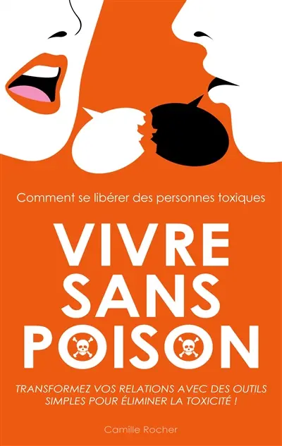 Vivre sans poison : Comment se libérer des personnes toxiques
