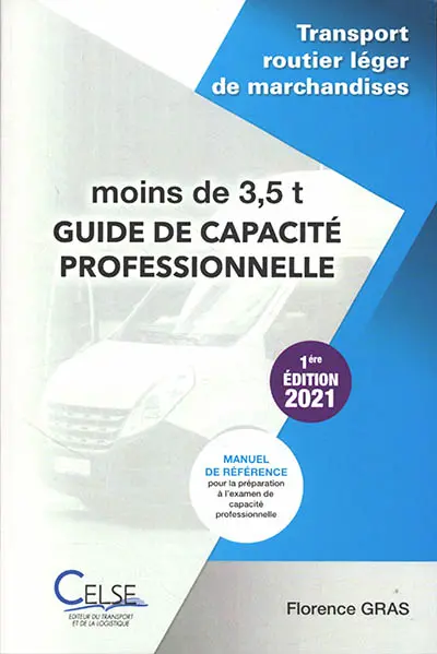 Guide de capacité : transport routier léger de marchandises moins de 3,5 t : manuel de référence pour la préparation à l'examen de capacité professionnelle