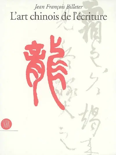 L'art chinois de l'écriture : essai sur la calligraphie
