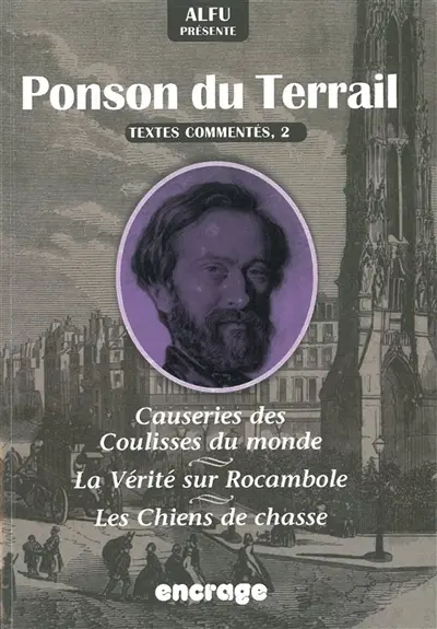 Ponson du Terrail, textes commentés. Vol. 2. Causeries des coulisses du monde. La vérité sur Rocambole. Les chiens de chasse