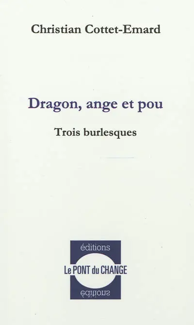 Dragon, ange et pou : trois burlesques