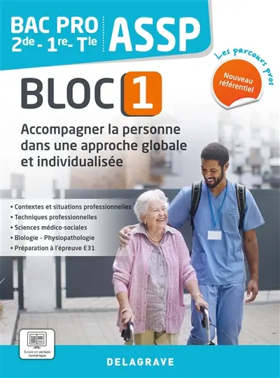 Accompagner la personne dans une approche globale et individualisée 2de, 1re, terminale : bac pro ASSP, bloc 1 : nouveau référentiel