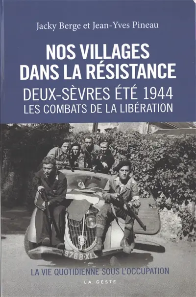 Nos villages dans la Résistance. Vol. 2. Eté 1944 : les combats de la Libération dans le Nord Deux-Sèvres