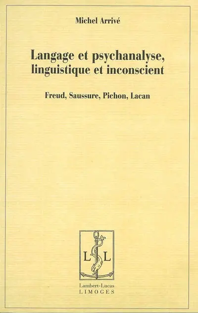 Langage et psychanalyse, linguistique et inconscient : Freud, Saussure, Pichon, Lacan