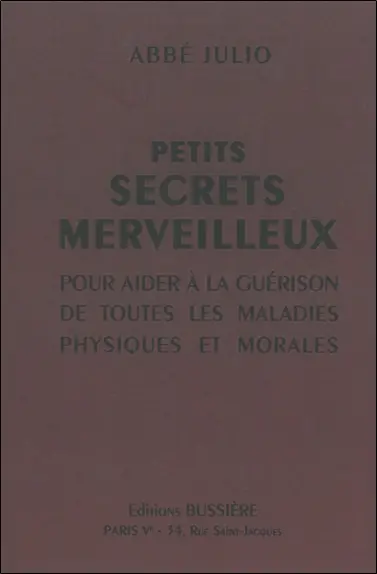 Petits secrets merveilleux : pour aider à la guérison de toutes les maladies physiques et morales
