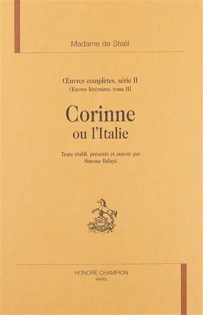 Oeuvres complètes. Vol. 2. Oeuvres littéraires. Vol. 3. Corinne ou L'Italie