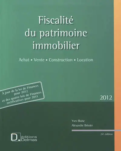 Fiscalité du patrimoine immobilier 2012 : achat, vente, construction, location