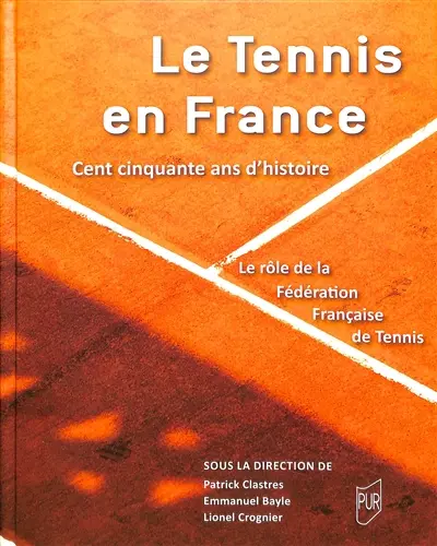 Le tennis en France : cent cinquante ans d'histoire : le rôle de la Fédération française de tennis
