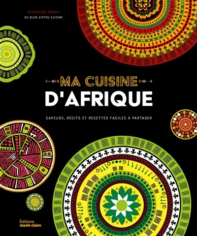 Ma cuisine d'Afrique : saveurs, récits et recettes faciles à partager