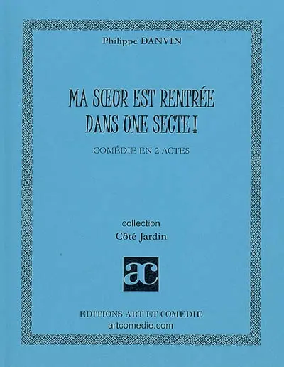 Ma soeur est rentrée dans une secte : comédie en 2 actes