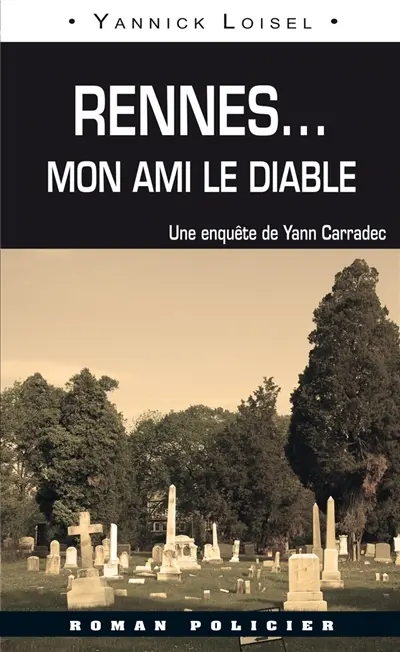 Une enquête de Yann Carradec. Rennes... : mon ami le diable