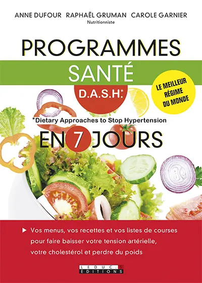 Programmes santé DASH en 7 jours : Dietary approaches to stop hypertension : vos menus, vos recettes et vos listes de courses pour faire baisser votre tension artérielle, votre cholestérol et perdre du poids