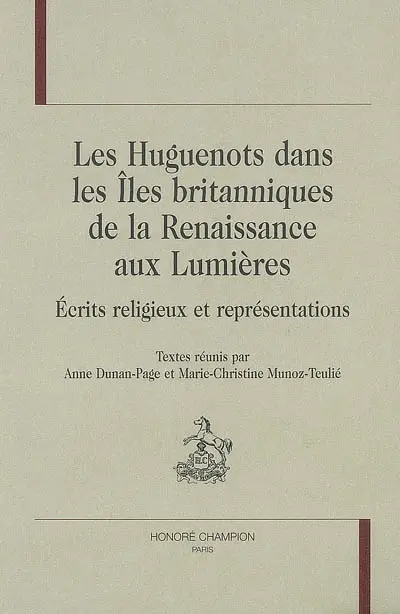 Les huguenots dans les îles Britanniques de la Renaissance aux Lumières : écrits religieux et représentations