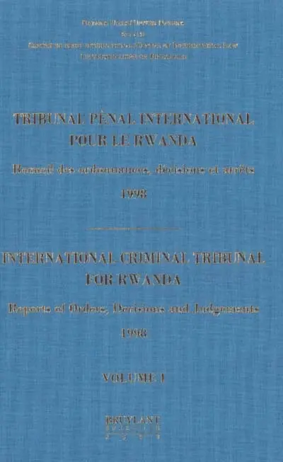 Tribunal pénal international pour le Rwanda : recueil des ordonnances, décisions, jugements et arrêts : 1998. International criminal tribunal for Rwanda : reports of orders, decisions and judgements : 1998