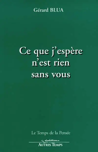 Ce que j'espère n'est rien sans vous