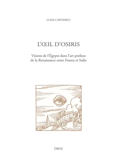 L'oeil d'Osiris : visions de l'Egypte dans l'art profane de la Renaissance entre France et Italie