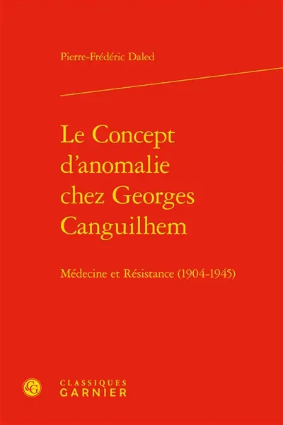 Le concept d'anomalie chez Georges Canguilhem : médecine et Résistance (1904-1945)