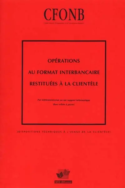 Opérations au format interbancaire restituées à la clientèle : par télétransmission ou sur support informatique, hors effets à payer : dispositions techniques à l'usage de la clientèle