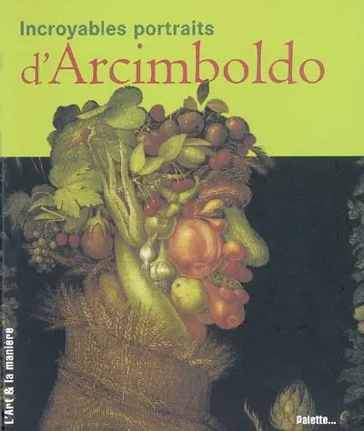 Incroyables portraits d'Arcimboldo