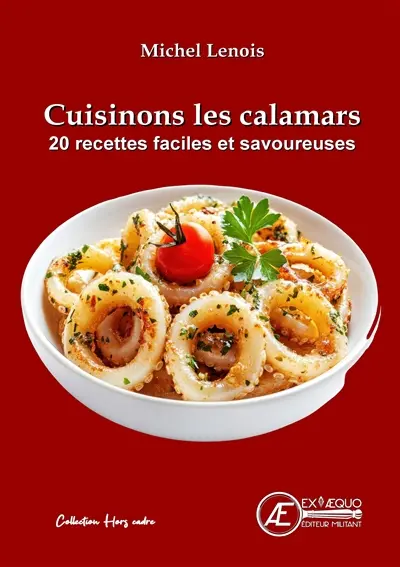 Cuisinons les calamars ! : 20 recettes faciles et savoureuses
