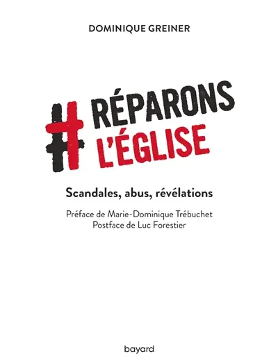 Réparons l'Eglise : scandales, abus, révélations