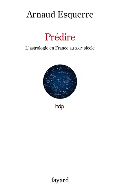 Prédire : l'astrologie au XXIe siècle en France
