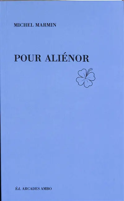Pour Aliénor : 49 poésies dont deux en prose (2018-2022)