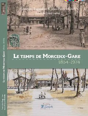 Le temps de Morcenx-Gare : 1854-1974