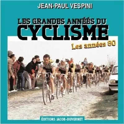 Les grandes années du cyclisme. Les années 80