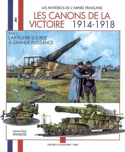 Les canons de la victoire 1914-1918. Vol. 2. L'artillerie lourde à grande puissance