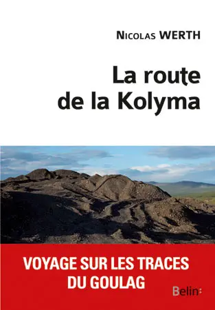 La route de la Kolyma : voyage sur les traces du goulag