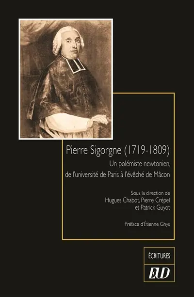 Pierre Sigorgne (1719-1809) : un polémiste newtonien, de l'université de Paris à l'évêché de Mâcon
