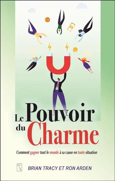 Le pouvoir du charme : comment gagner tout le monde à sa cause en toute situation