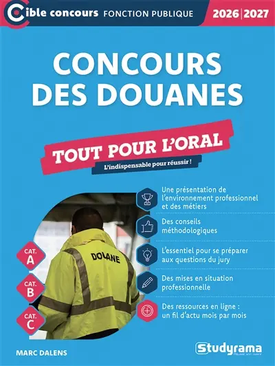 Concours des douanes : agent de constatation principal des douanes, contrôleur des douanes, inspecteur des douanes, branches contrôle des opérations commerciales, administration générale et surveillance : tout pour l'oral, cat. A, cat. B, cat. C, 2026-2027